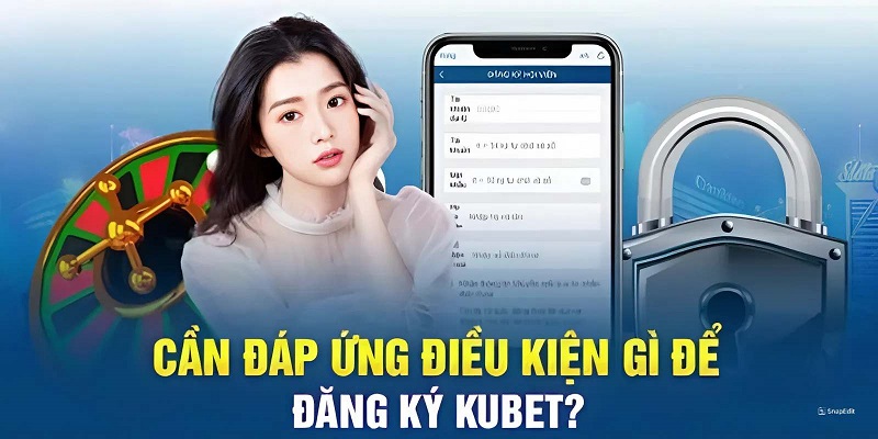 Hướng dẫn đăng ký Kubet thông qua 3 bước đơn giản