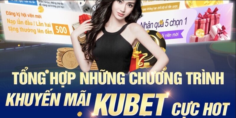 Các chương trình khuyến mãi khi giao dịch tại Kubet