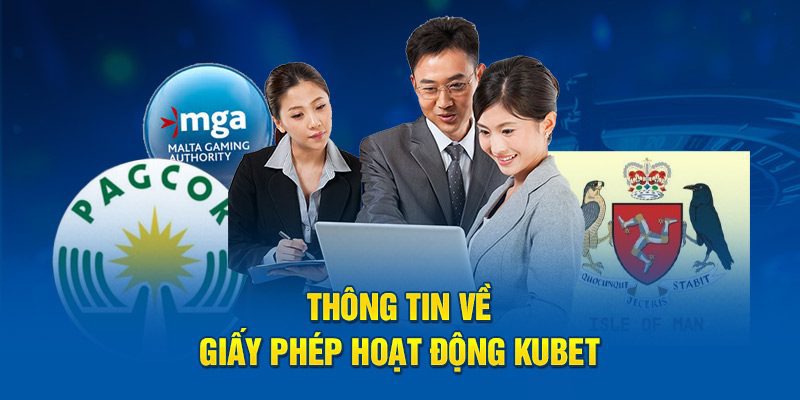 Giấy phép hoạt động giúp Kubet chứng minh độ uy tín trên thị trường