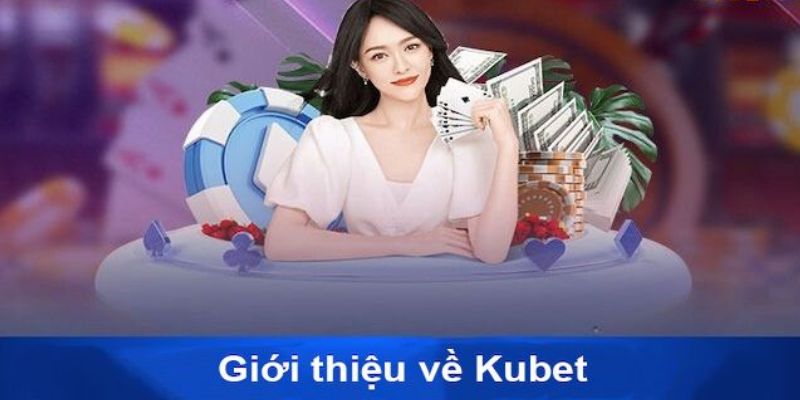 Giới thiệu Kubet về sản phẩm giải trí có tại nhà cái