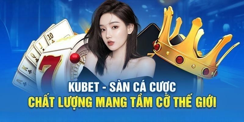 Thông tin bao quát về nhà cái KUBET